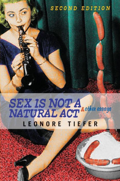 Sex Is Not A Natural Act & Other Essays / Edition 2