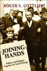 Title: Joining Hands: Politics and Religion Together for Social Change / Edition 1, Author: Roger S. Gottlieb