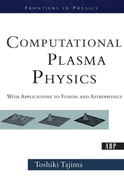 Computational Plasma Physics: With Applications To Fusion And Astrophysics / Edition 1