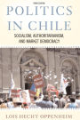 Politics In Chile: Socialism, Authoritarianism, and Market Democracy / Edition 3