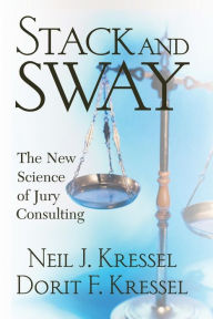 Title: Stack And Sway: The New Science Of Jury Consulting, Author: Neil Kressel