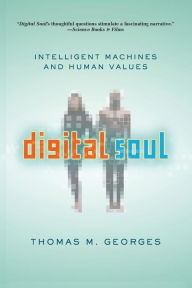 Title: Digital Soul: Intelligent Machines and Human Values, Author: Thomas Georges
