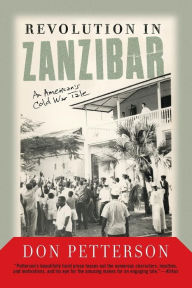 Title: Revolution In Zanzibar: An American's Cold War Tale, Author: Donald Petterson