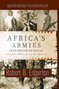 Title: Africa's Armies: From Honor To Infamy, Author: Robert Edgerton