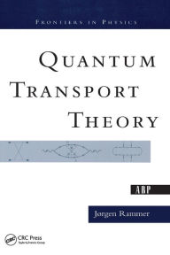 Title: Quantum Transport Theory / Edition 1, Author: Jorgen Rammer
