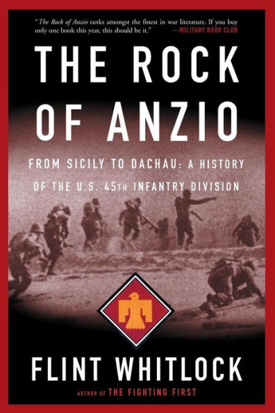 The Rock Of Anzio: From Sicily To Dachau, A History Of The U.S. 45th Infantry Division