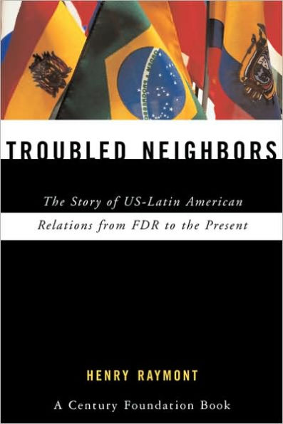 Troubled Neighbors: The Story of US-Latin American Relations from FDR to the Present / Edition 1