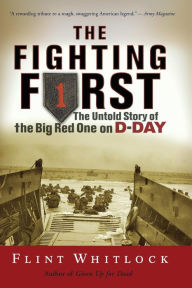Title: The Fighting First: The Untold Story Of The Big Red One on D-Day, Author: Flint Whitlock