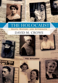 Title: The Holocaust: Roots, History, and Aftermath / Edition 1, Author: David M. Crowe