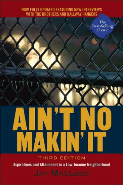Ain't No Makin' It: Aspirations and Attainment in a Low-Income Neighborhood, Third Edition / Edition 3