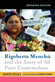 Title: Rigoberta Menchu and the Story of All Poor Guatemalans: New Foreword by Elizabeth Burgos / Edition 1, Author: David Stoll