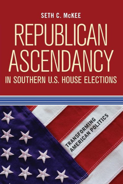 Republican Ascendancy in Southern U.S. House Elections / Edition 1