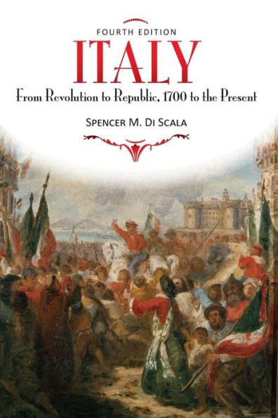 Italy: From Revolution to Republic, 1700 to the Present, Fourth Edition / Edition 4