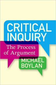 Title: Critical Inquiry: The Process of Argument / Edition 1, Author: Michael Boylan