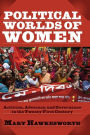 Political Worlds of Women: Activism, Advocacy, and Governance in the Twenty-First Century