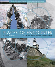 Title: Places of Encounter, Volume 2: Time, Place, and Connectivity in World History, Volume Two: Since 1500, Author: Aran MacKinnon