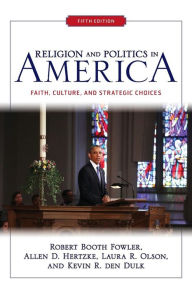 Title: Religion and Politics in America: Faith, Culture, and Strategic Choices / Edition 5, Author: Robert Booth Fowler