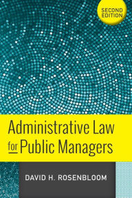 Title: Administrative Law for Public Managers / Edition 2, Author: David H Rosenbloom
