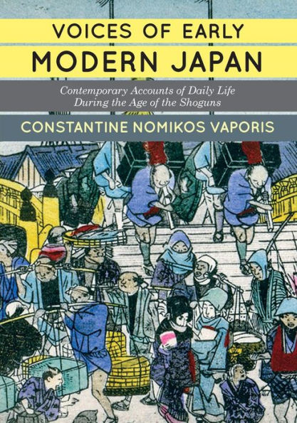 Voices of Early Modern Japan: Contemporary Accounts of Daily Life during the Age of the Shoguns / Edition 1