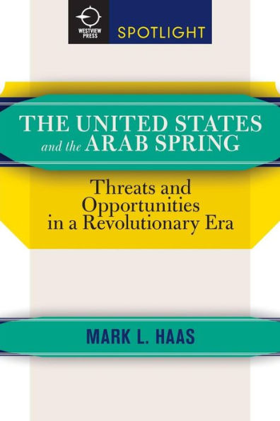 the United States and Arab Spring: Threats Opportunities a Revolutionary Era