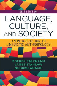 Title: Language, Culture, and Society: An Introduction to Linguistic Anthropology / Edition 6, Author: Zdenek Salzmann