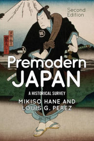 Title: Premodern Japan: A Historical Survey / Edition 2, Author: Mikiso Hane