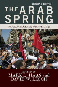 Title: The Arab Spring: The Hope and Reality of the Uprisings / Edition 2, Author: Mark L. Haas