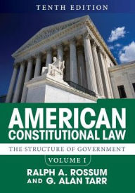 Title: American Constitutional Law, Volume I: The Structure of Government / Edition 10, Author: Ralph A. Rossum