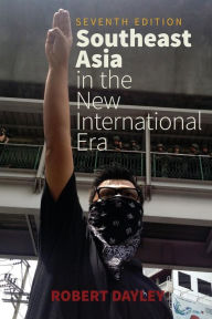 Title: Southeast Asia in the New International Era / Edition 7, Author: Robert Dayley