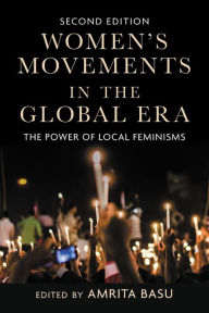 Title: Women's Movements in the Global Era: The Power of Local Feminisms / Edition 2, Author: Amrita Basu