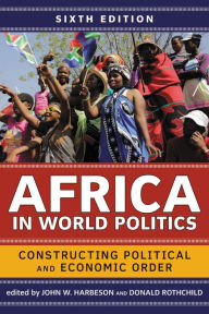 Title: Africa in World Politics: Constructing Political and Economic Order / Edition 6, Author: John W Harbeson