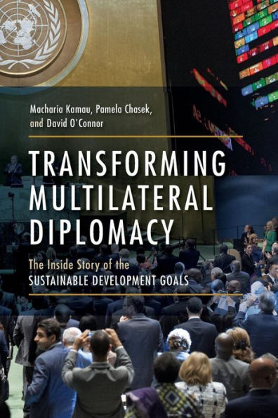 Transforming Multilateral Diplomacy: The Inside Story of the Sustainable Development Goals / Edition 1