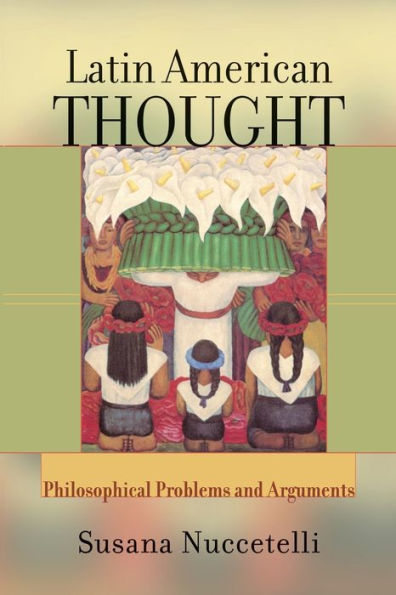 Latin American Thought: Philosophical Problems And Arguments / Edition 1