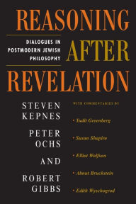 Title: Reasoning After Revelation: Dialogues In Postmodern Jewish Philosophy / Edition 1, Author: Steven Kepnes