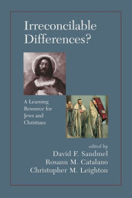 Title: Irreconcilable Differences? A Learning Resource For Jews And Christians / Edition 1, Author: David Sandmel