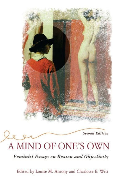 A Mind Of One's Own: Feminist Essays On Reason And Objectivity / Edition 2