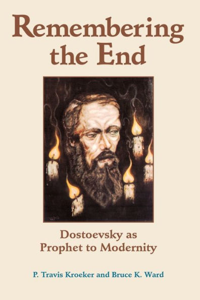 Remembering The End: Dostoevsky As Prophet To Modernity