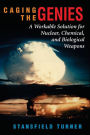 Caging The Genies: A Workable Solution For Nuclear, Chemical, And Biological Weapons / Edition 1