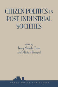 Title: Citizen Politics In Post-industrial Societies, Author: Terry Nichols Clark