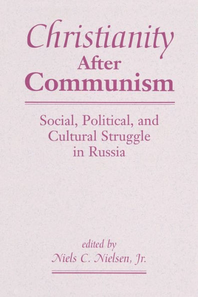 Christianity After Communism: Social, Political, And Cultural Struggle Russia