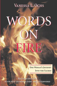 Title: Words On Fire: One Woman's Journey Into The Sacred / Edition 1, Author: Vanessa L Ochs
