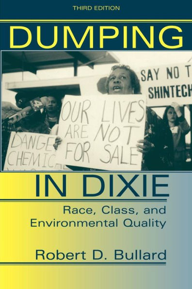 Dumping In Dixie: Race, Class, And Environmental Quality, Third Edition / Edition 3