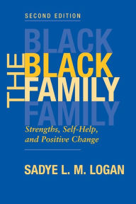 Title: The Black Family: Strengths, Self-help, And Positive Change, Second Edition / Edition 2, Author: Sadye Logan