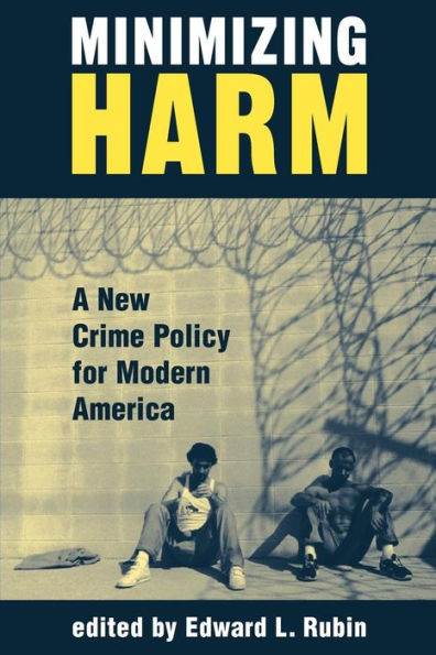 Minimizing Harm: A New Crime Policy For Modern America / Edition 1