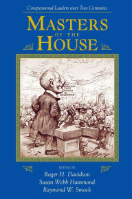 Title: Masters Of The House: Congressional Leadership Over Two Centuries / Edition 1, Author: Roger Davidson