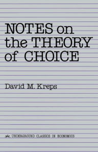 Title: Notes On The Theory Of Choice / Edition 1, Author: David Kreps