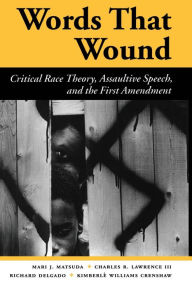 Title: Words That Wound: Critical Race Theory, Assaultive Speech, And The First Amendment / Edition 1, Author: Mari J Matsuda