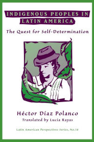 Title: Indigenous Peoples In Latin America: The Quest For Self-determination / Edition 1, Author: Hector Diaz Polanco