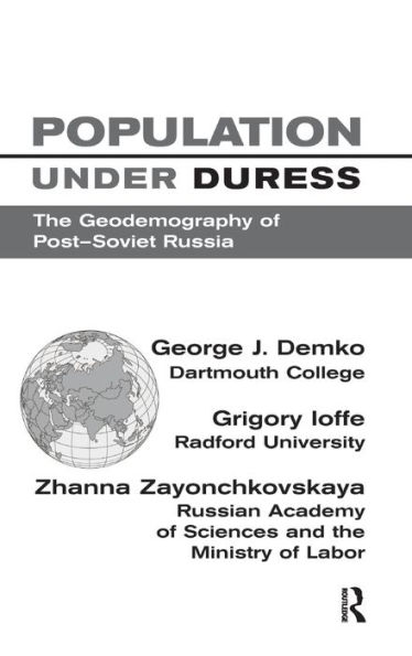 Population Under Duress: Geodemography Of Post-soviet Russia / Edition 1