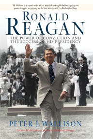 Title: Ronald Reagan: The Power Of Conviction And The Success Of His Presidency, Author: Peter Wallison